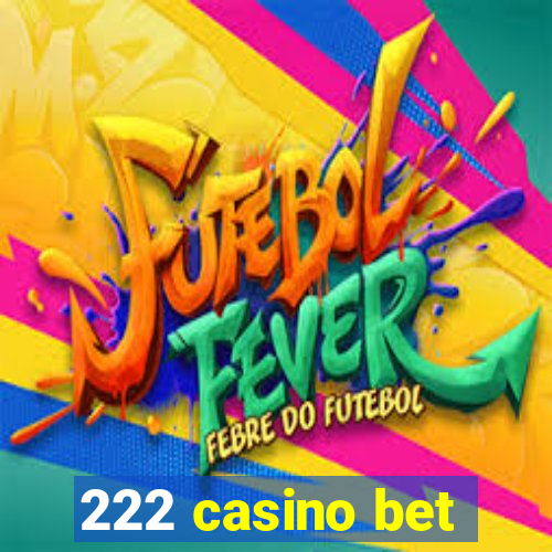 222 casino bet